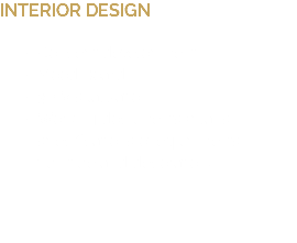 INTERIOR DESIGN Concept development Mood Board 3D Visualization Working documents (plans, specifications of equipments, furniture and decoration) 