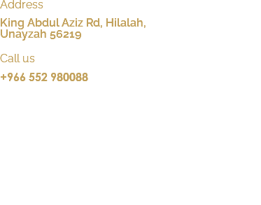 Address King Abdul Aziz Rd, Hilalah, Unayzah 56219 Call us +966 552 980088